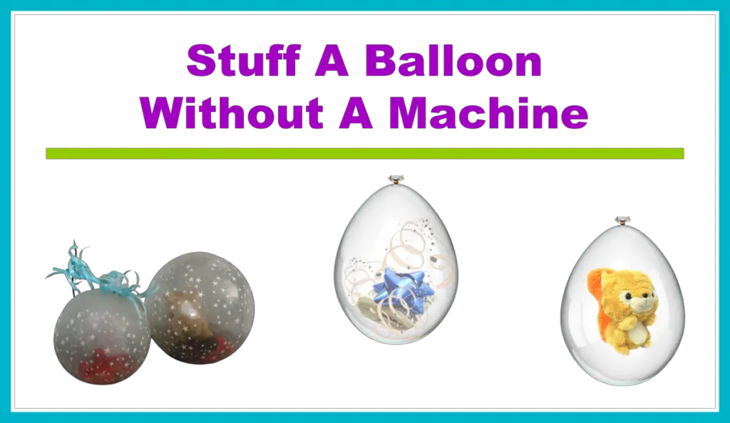 Stuff A Balloon - Without A Balloon Stuffing Machine